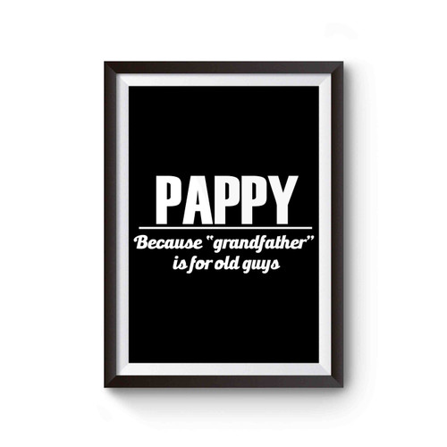 Pappy Because Grandfather Is For Old Guys Poster