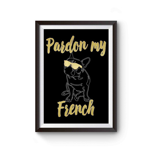 Pardon My French Bulldog Poster