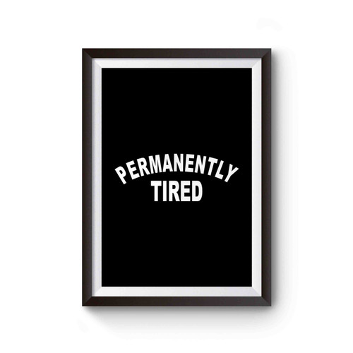 Permanently Tired Funny Sleeping Sleep Always Tired Poster