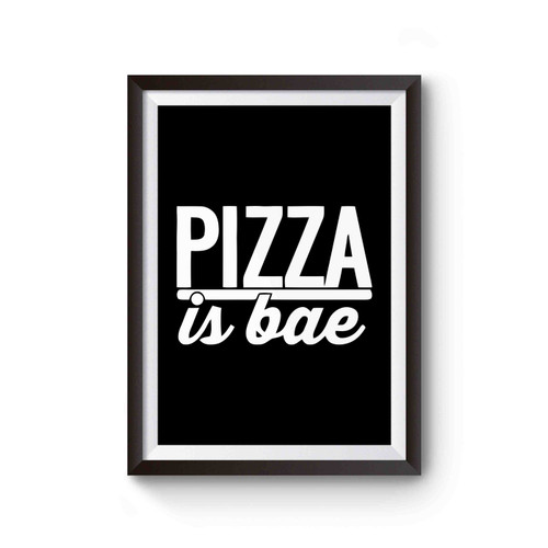 Pizza Is Bae Funny Pizza Poster