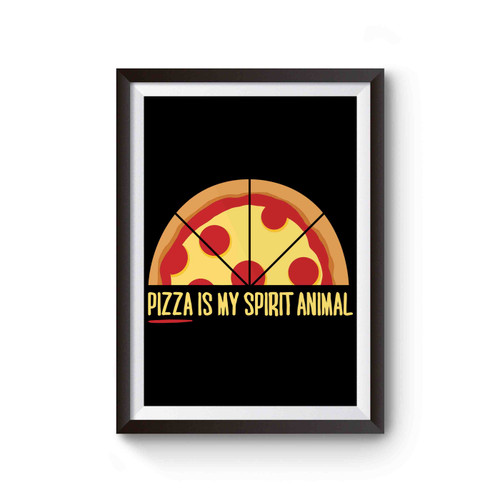 Pizza Is My Spirit Animal Poster