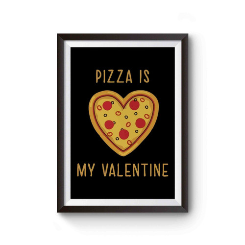 Pizza Is My Valentine Funny Valentine's Day Poster