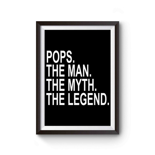 Pops The Man The Myth The Legend Funny Poster