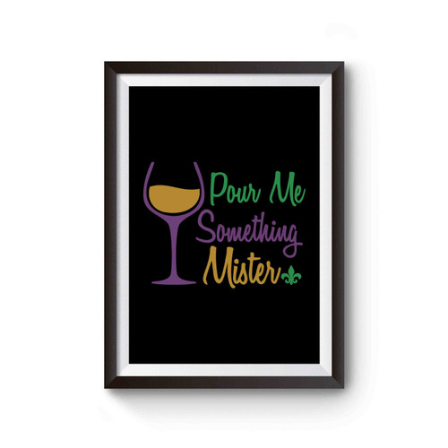 Pour Me Something Mister Mardi Gras Poster