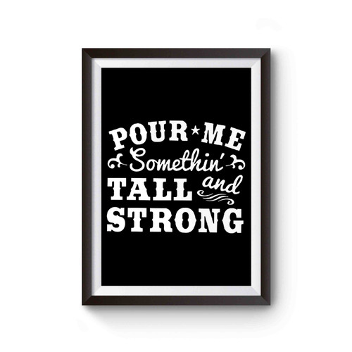Pour Me Something Tall And Strong Country Concert Poster