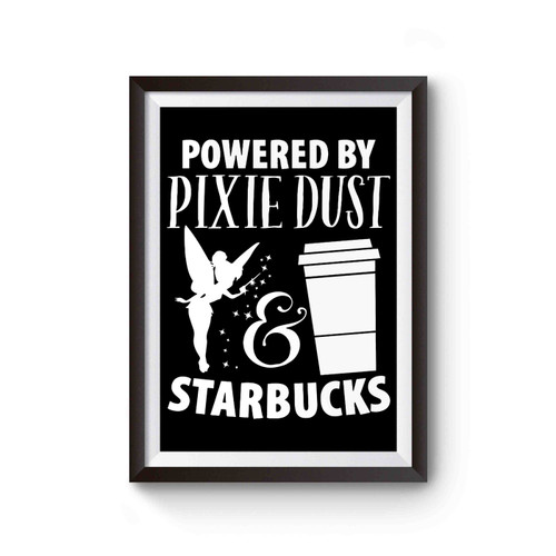 Powered By Pixie Dust & Starbucks Poster