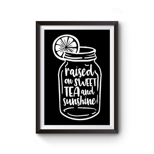 Raised On Sweet Tea And Sunshine Poster