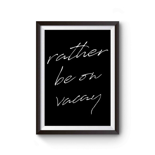 Rather Be On Vacay Poster