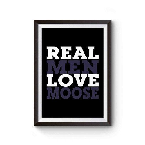 Real Men Love Moose Poster