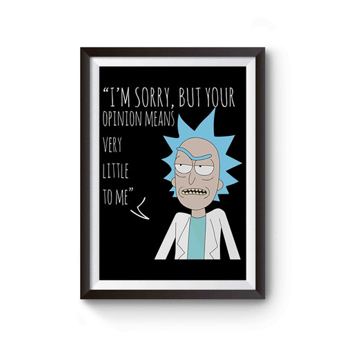 Rick Sanchez Your Opinion Means Very Little To Me Poster