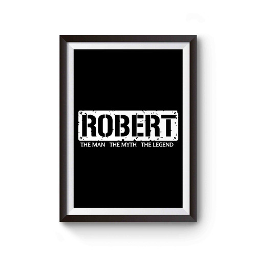 Robert The Man The Myth The Legend Poster