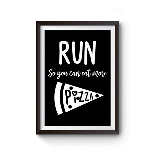 Run So You Can Eat More Pizza Poster