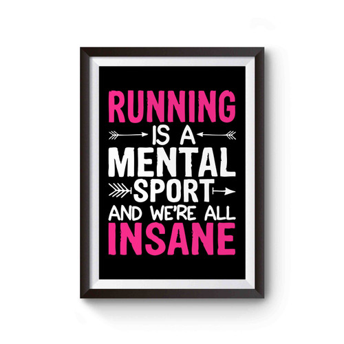 Running Is A Mental Sport And Were All Insane Poster