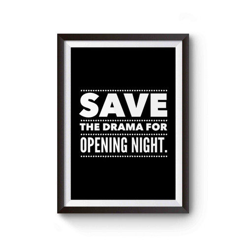 Save The Drama For Opening Night Stage Actor Theatre Broadway Poster