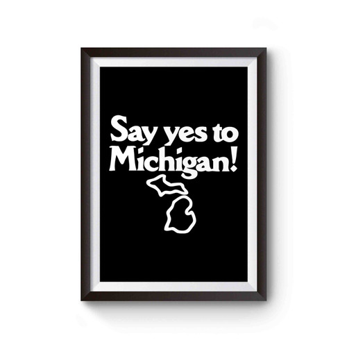 Say Yes To Michigan Poster
