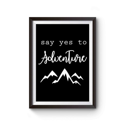 Say Yes To New Adventures Inspired Art Poster