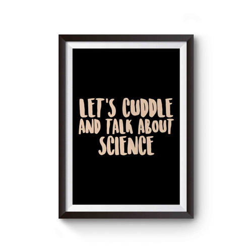 Science Nerd Humor Lets Cuddle And Talk About Science Poster