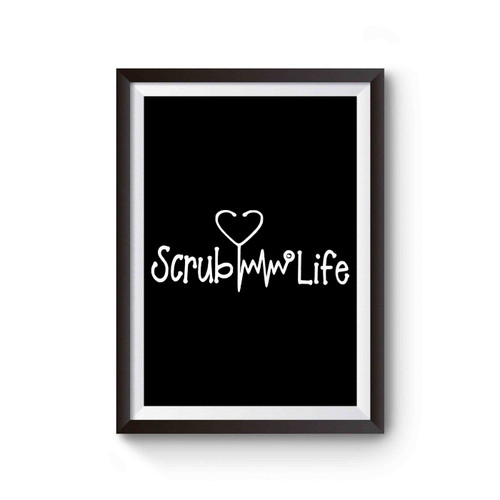 Scrub Life Nurse Doctor Scrub Medical Scrubs Heartbeat Lifeline Stethoscope Scrub Life Poster