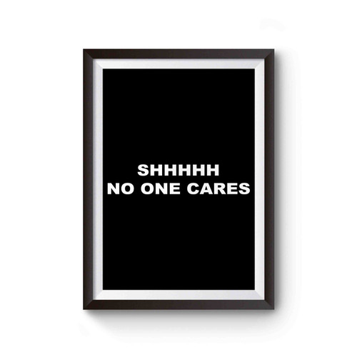 Shhh No One Cares Inspired Poster