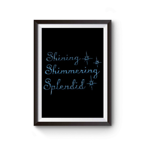Shining Shimmering Splendid Poster