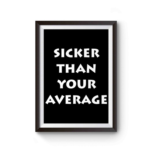 Sicker Than Your Average Old School Biggie Smalls Rap Slogan Poster