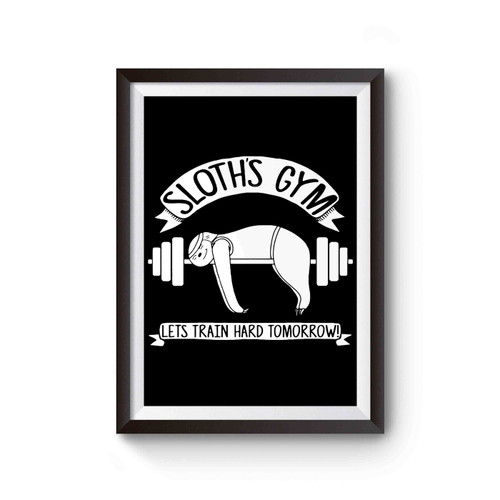 Sloth's Gym Lets Train Hard Tomorrow Poster
