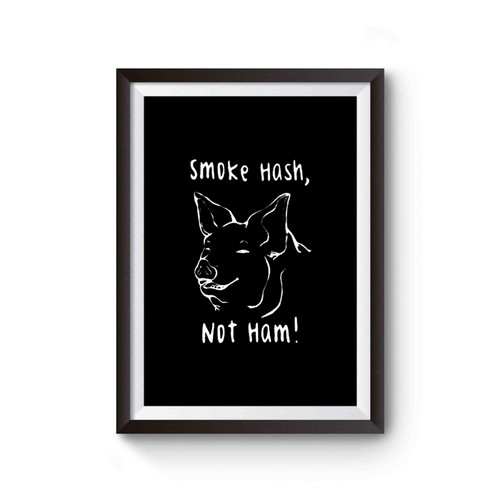 Smoke Hash Not Ham Pig Vegan Animal Rights Vegan Power Smoke Marijuana Poster