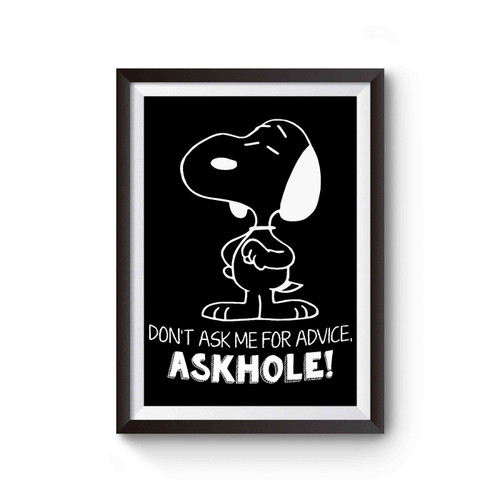 Snoopy Don't Ask Me For Advice Askhole Funny Quote Poster