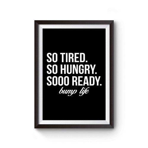 So Tired So Hungry So Ready Maternity Pregnancy Poster