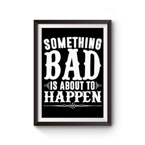 Something Bad Is About To Happen Miranda Lambert Quotes Poster