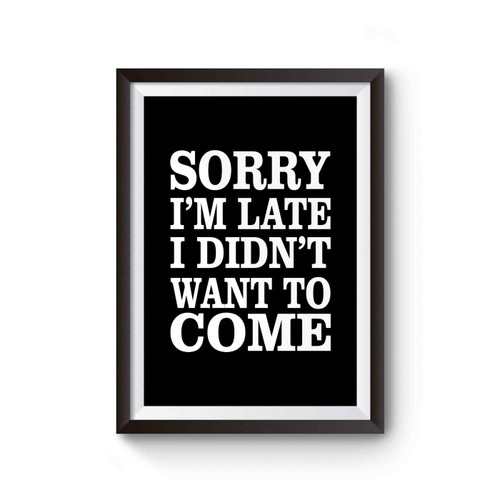 Sorry I'm Late I Didn't Want To Come Trendy Funny Christmas Poster