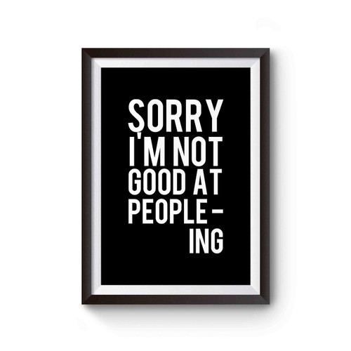 Sorry Im Not Good At People-Ing Poster