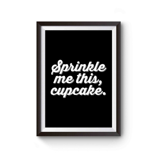 Sprinkle Me This Cupcake Poster
