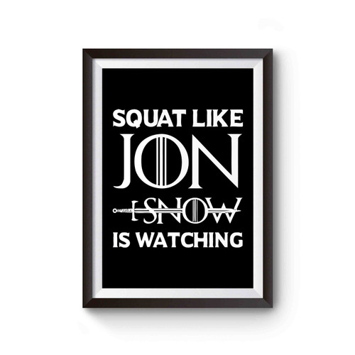 Squat Like Jon Snow Is Watching Game Of Thrones Inspired Poster