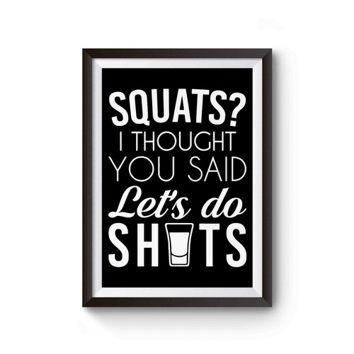 Squats I Thought You Said Lets Do Shit Poster