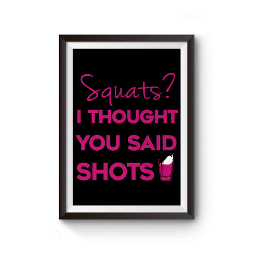 Squats I Thought You Said Shots Inspired Poster