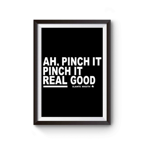 St Patrick's Day Ah Pinch It Real Good Poster