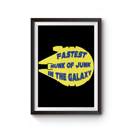 Star Wars Fastest Hunk Of Junk In The Galaxy Poster
