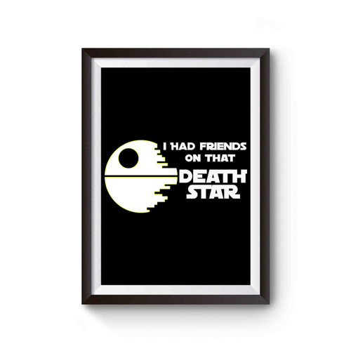 Star Wars I Had Friends On That Death Star Logo Poster