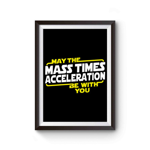 Star Wars May The Mass Times Acceleration Be With You Poster