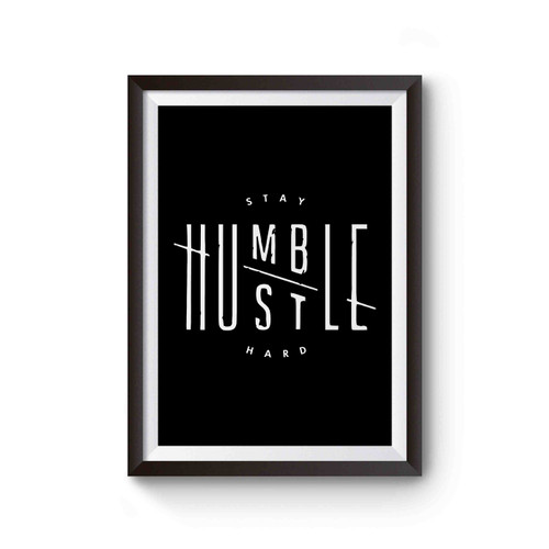 Stay Humble Hustle Hard Quote Poster