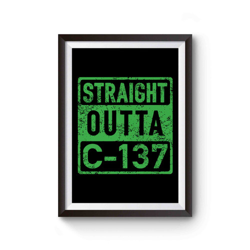 Straight Outta C-137 Funny Rick And Morty Poster