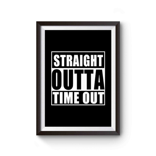 Straight Outta Time Out Straight Outta Timeout Funny Straight Out Of Poster