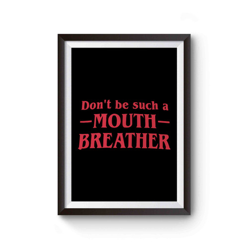 Stranger Things Mouth Breather Don't Be A Mouth Breather Poster