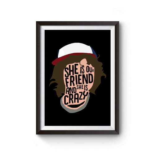 Stranger Things She's Our Friend And She's Crazy Inspired Poster