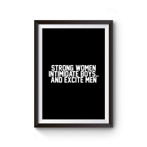 Strong Women Intimidate Boys And Excite Men Poster