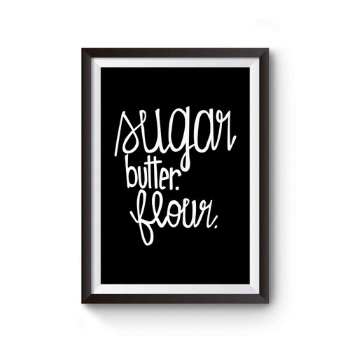 Sugar Butter Flour Poster