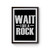 Wait I See A Rock Rock Lover Poster