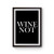 Wine Not Graphic Text Poster