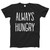 Always Hungry Men T Shirt
